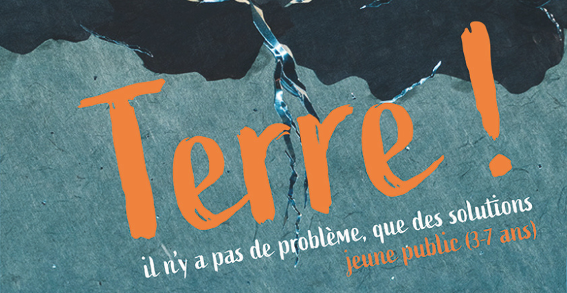© Compagnie Les Lubies Spectacle jeunesse "Terre !" au Théâtre des Beaux-Arts de Bordeaux